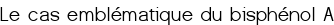 Le cas emblématique du bisphénol A