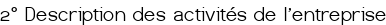 2° Description des activités de l'entreprise