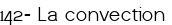  <span style="color:#000000;">142- La convection</span>